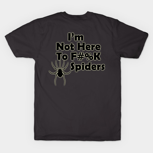 I'm Not Here to F#%K Spiders glow by TigsArts